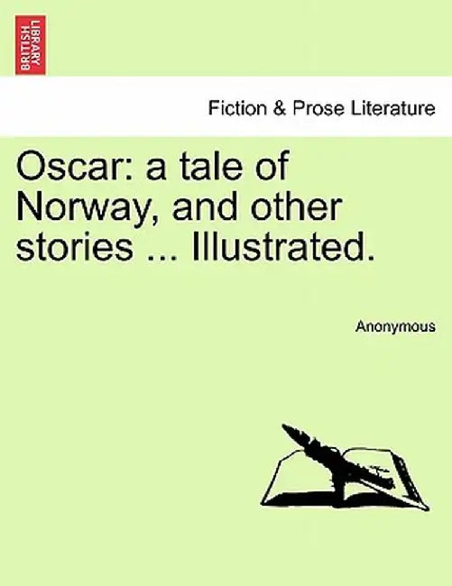 Oscar: A Tale of Norway, and Other Stories ... Illustrated. by Anonymous