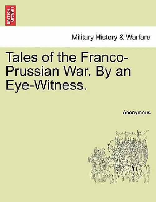 Tales of the Franco-Prussian War. by an Eye-Witness. by Anonymous