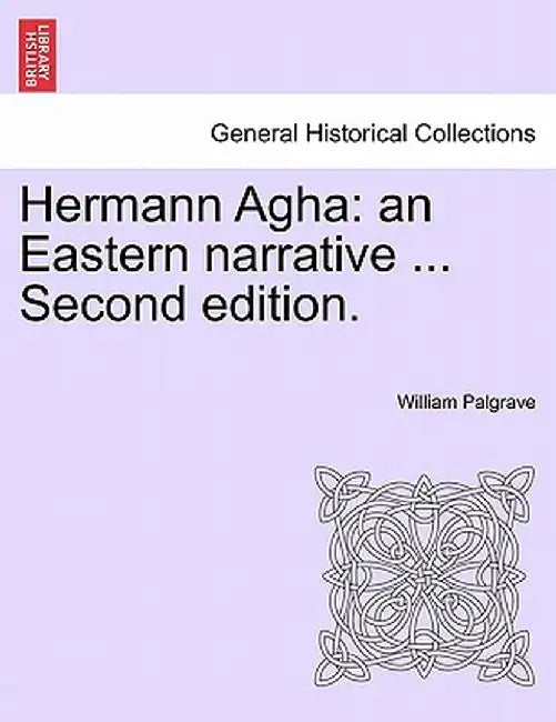 Hermann Agha: An Eastern Narrative ... Second Edition. by William Palgrave