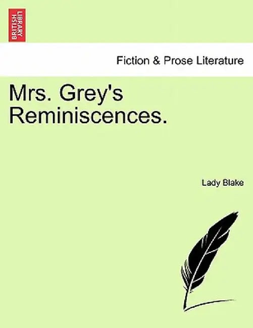 Mrs. Grey's Reminiscences. by Lady Blake