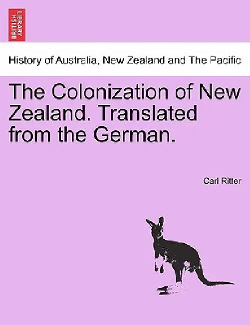 The Colonization of New Zealand. Translated from the German. by Carl Ritter