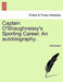 Captain O'Shaughnessy's Sporting Career. an Autobiography. by Anonymous