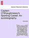 Captain O'Shaughnessy's Sporting Career. an Autobiography. by Anonymous