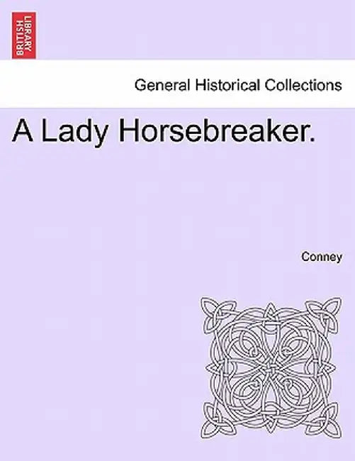 A Lady Horsebreaker. Vol. I. by Conney