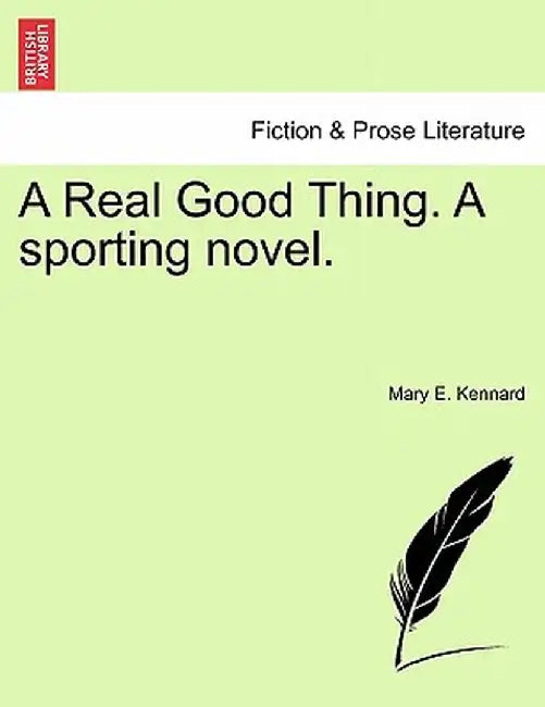 A Real Good Thing. a Sporting Novel. by Mary E. Kennard