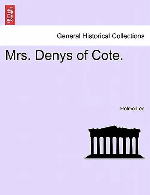 Mrs. Denys of Cote. by Holme Lee