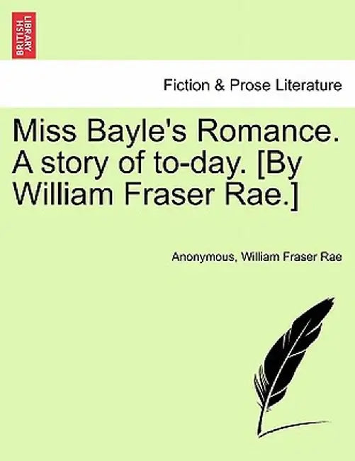Miss Bayle's Romance. a Story of To-Day. [By William Fraser Rae.] by Anonymous