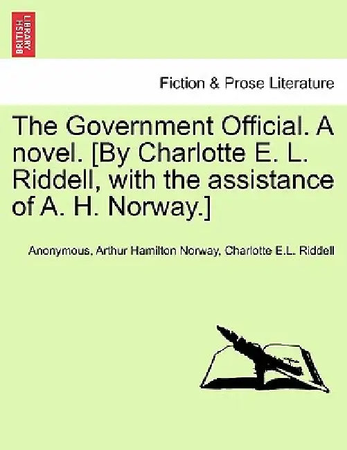 The Government Official. a Novel. [By Charlotte E. L. Riddell, with the Assistance of A. H. Norway.] Vol. II. by Anonymous, Arthur Hamilton Norway, Charlotte E. L. Riddell