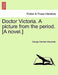 Doctor Victoria. a Picture from the Period. [A Novel.] by George Gardiner Alexander