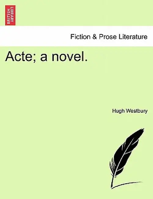 Acte; A Novel. by Hugh Westbury