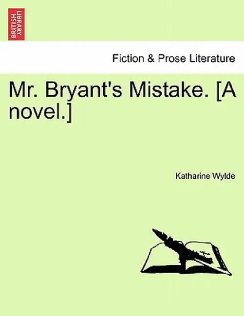 Mr. Bryant's Mistake. [A Novel.] by Katharine Wylde