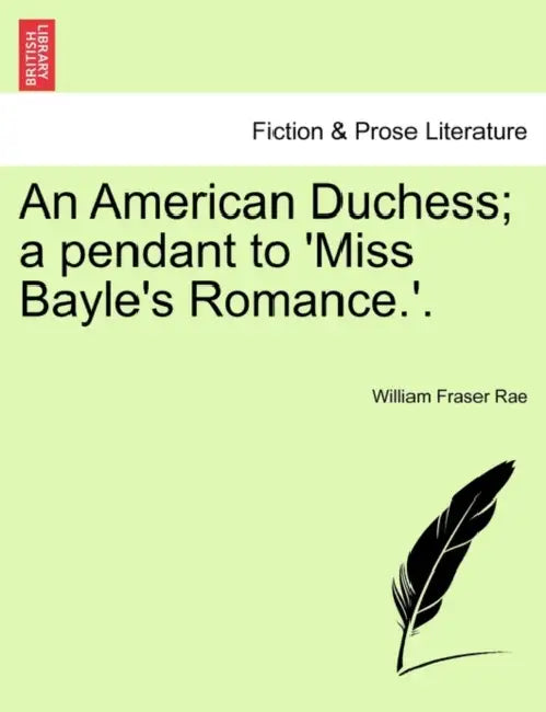 An American Duchess; A Pendant to 'Miss Bayle's Romance.'. Vol. I by William Fraser Rae