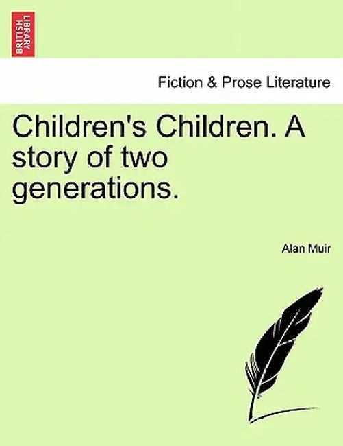 Children's Children. a Story of Two Generations. Third Volume. by Alan Muir