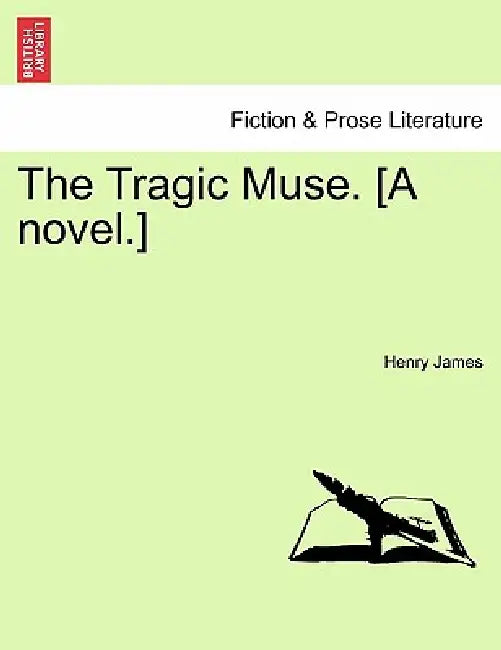 The Tragic Muse. [A Novel.] Vol. III. by Henry James