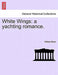 White Wings: A Yachting Romance. by William Black