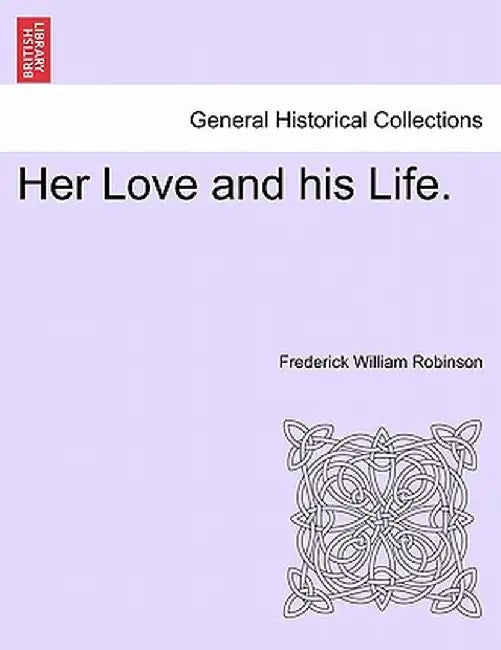 Her Love and His Life. by Frederick William Robinson