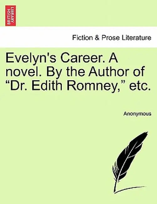Evelyn's Career. a Novel. by the Author of "Dr. Edith Romney," Etc. by Anonymous