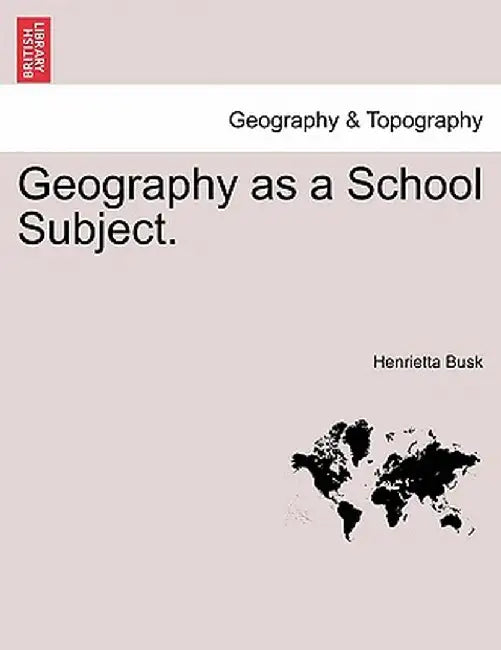Geography as a School Subject. by Henrietta Busk