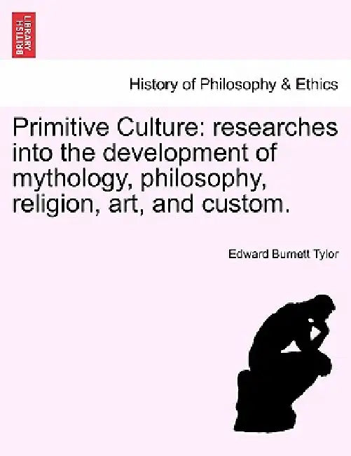 Primitive Culture: researches into the development of mythology, philosophy, religion, art, and custom. Vol. I, Third Edition, Revised by Edward Burnett Tylor