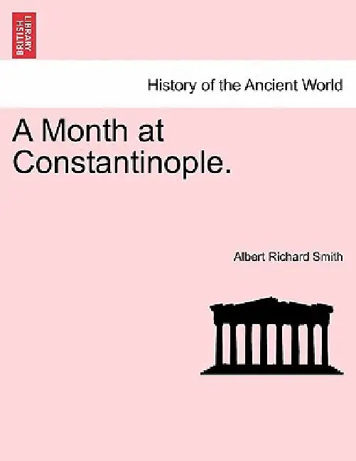 A Month at Constantinople. by Albert Richard Smith