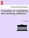 A Treatise on Ventilating and Working Collieries. by J. a. Ramsay