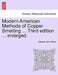 Modern American Methods of Copper Smelting ... Third Edition ... Enlarged. by Edward Dyer Peters