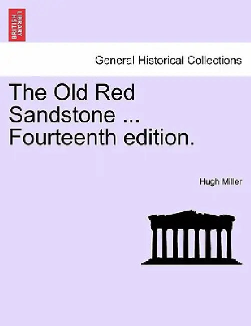 The Old Red Sandstone ... Fourteenth Edition. by Hugh Miller
