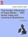 The Ancient Volcanoes of Great Britain ... With seven maps and numerous illustrations. Vol. II. by Archibald Geikie