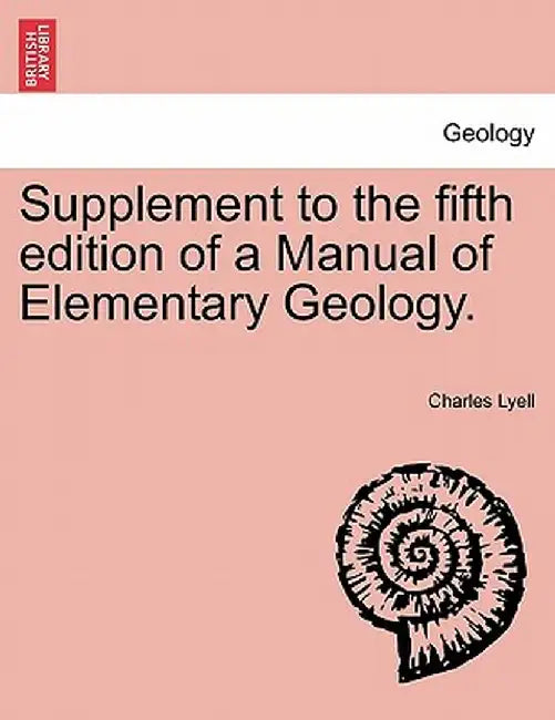 Supplement to the Fifth Edition of a Manual of Elementary Geology. by Charles Lyell