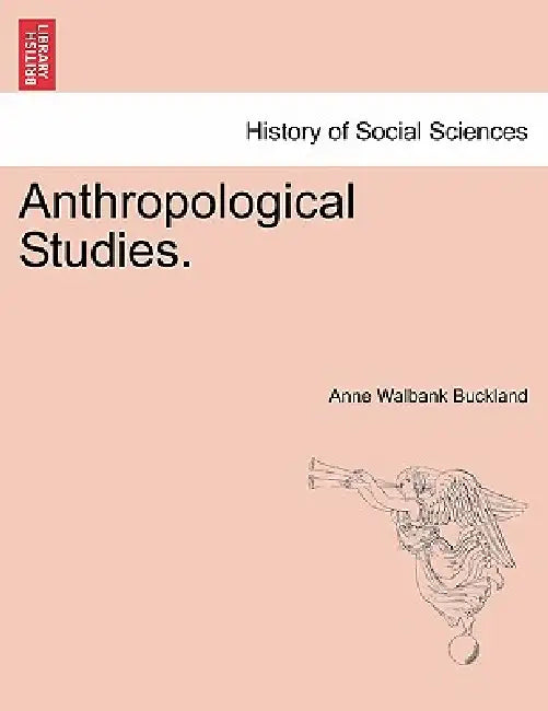 Anthropological Studies. by Anne Walbank Buckland