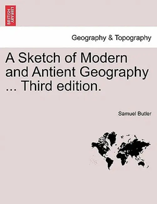 A Sketch of Modern and Antient Geography ... Third Edition. by Samuel Butler