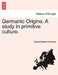 Germanic Origins. a Study in Primitive Culture. by Francis Barton Gummere