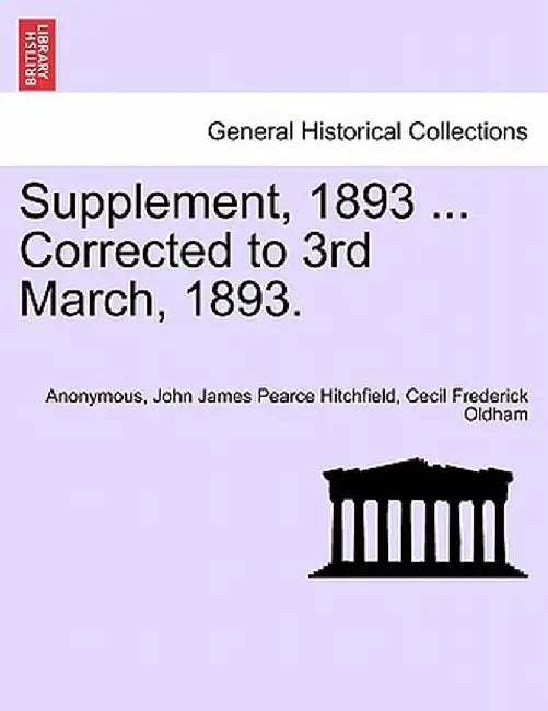 Supplement, 1893 ... Corrected to 3rd March, 1893. by Anonymous