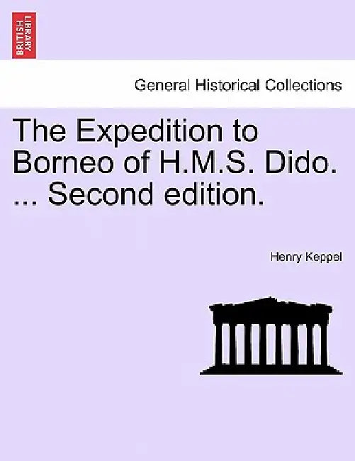 The Expedition to Borneo of H.M.S. Dido. ... Second edition. by Henry Keppel