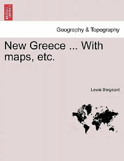 New Greece ... with Maps, Etc. by Lewis Sergeant