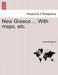 New Greece ... with Maps, Etc. by Lewis Sergeant