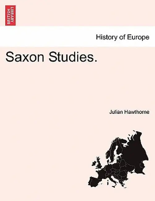 Saxon Studies. by Julian Hawthorne