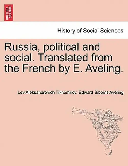 Russia, Political and Social. Translated from the French by E. Aveling. by Lev Aleksandrovich Tikhomirov