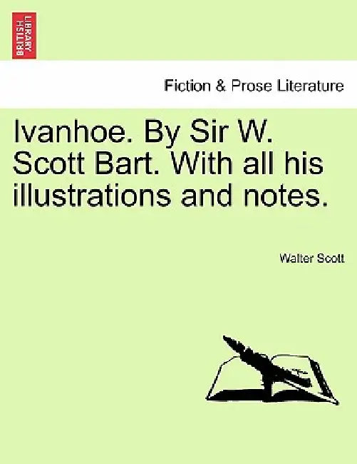 Ivanhoe. by Sir W. Scott Bart. with All His Illustrations and Notes. by Walter Scott