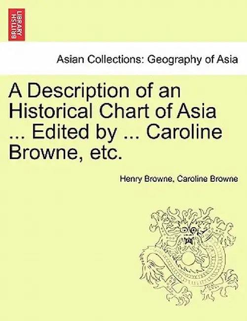 A Description of an Historical Chart of Asia ... Edited by ... Caroline Browne, Etc. by Henry Browne