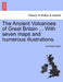 The Ancient Volcanoes of Great Britain ... With seven maps and numerous illustrations. by Archibald Geikie