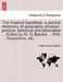 The Imperial Gazetteer; A General Dictionary of Geography, Physical, Political, Statistical and Descriptive ... Edited by W. G. Blackie ... with ... I by Walter Graham Blackie