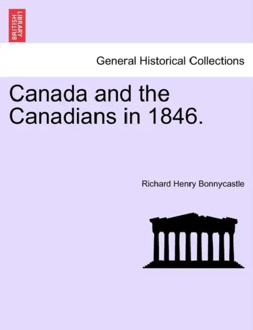 Canada and the Canadians in 1846. by Richard Henry Bonnycastle