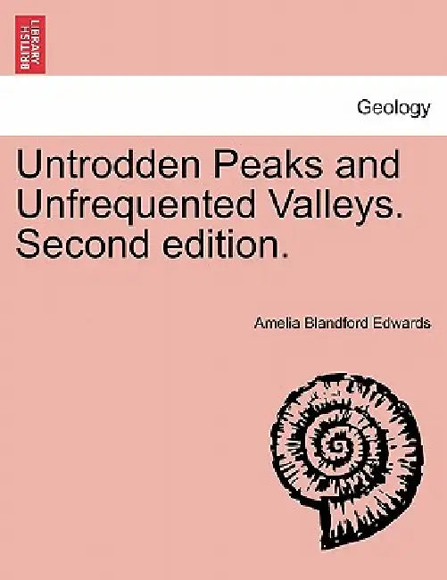 Untrodden Peaks and Unfrequented Valleys. Second Edition. by Amelia Blandford Edwards