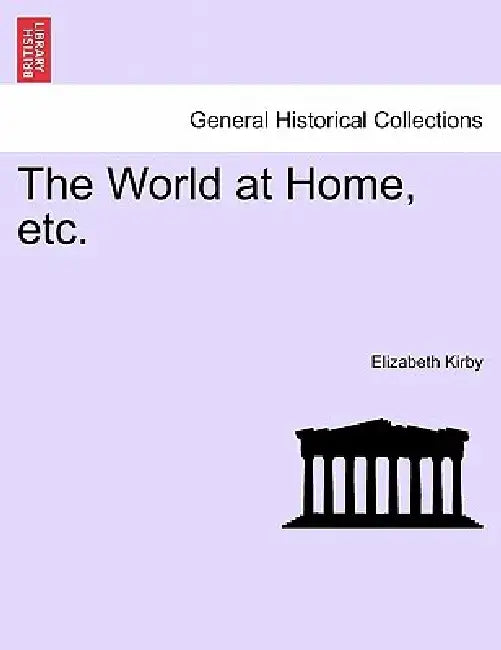 The World at Home, Etc. by Elizabeth Kirby