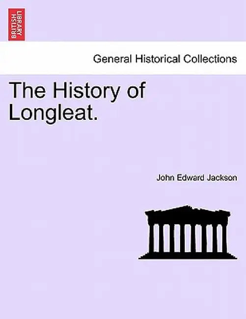 The History of Longleat. by John Edward Jackson