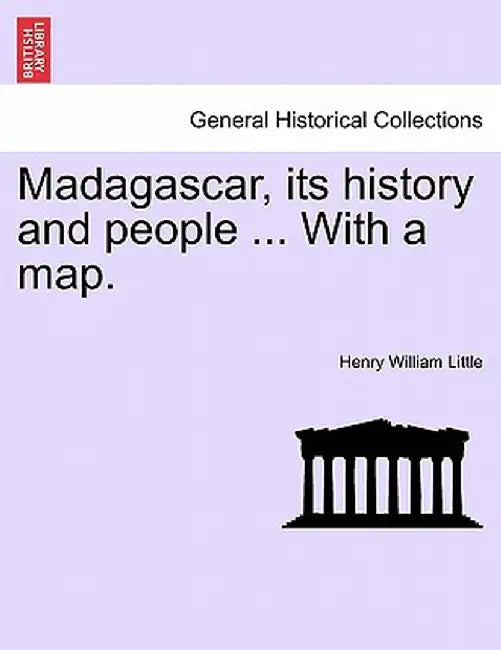 Madagascar, Its History and People ... with a Map. by Henry William Little