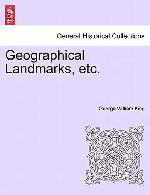 Geographical Landmarks, Etc. by George William King