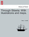 Through Siberia. with Illustrations and Maps. Vol. I. by Henry Lansdell