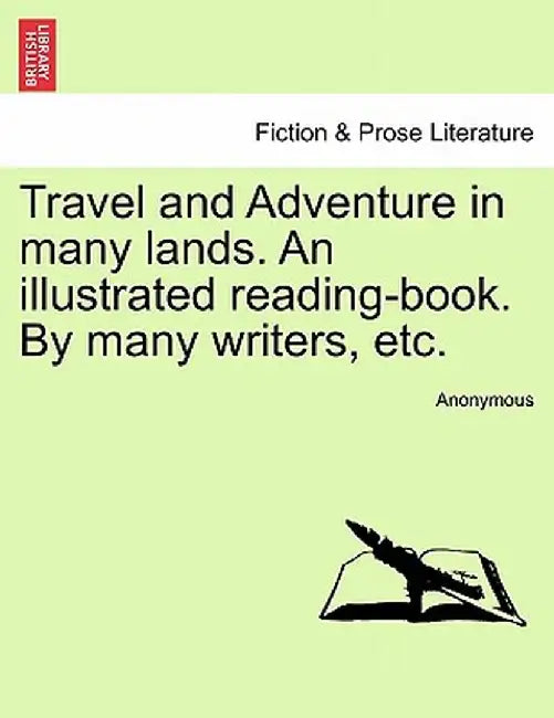 Travel and Adventure in Many Lands. an Illustrated Reading-Book. by Many Writers, Etc. by Anonymous
